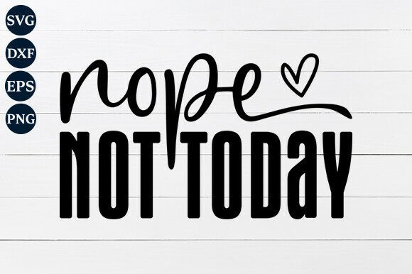 Nope Not Today SVG PNG: A Versatile Digital Design for Real Life
